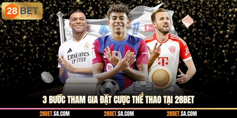 3 bước tham gia đặt cược thể thao tại 28BET