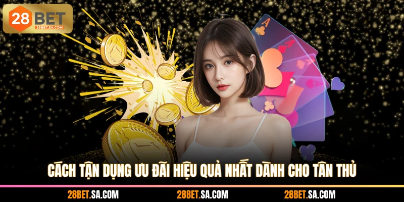 Cách tận dụng ưu đãi hiệu quả nhất dành cho tân thủ