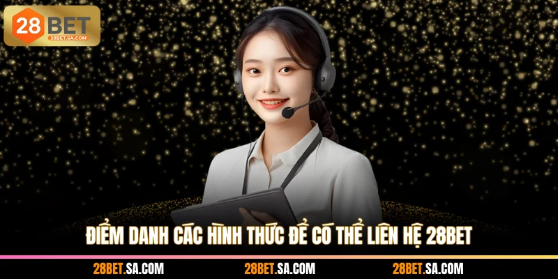 Điểm danh các hình thức để có thể liên hệ 28BET