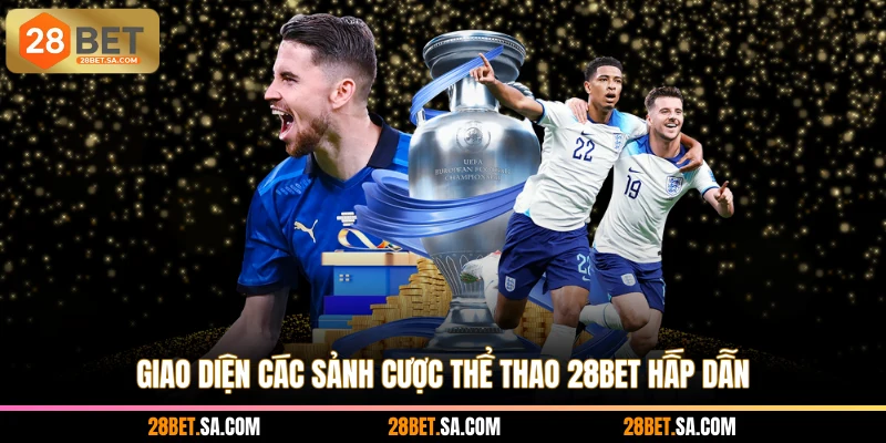 Giao diện các sảnh cược thể thao 28BET hấp dẫn