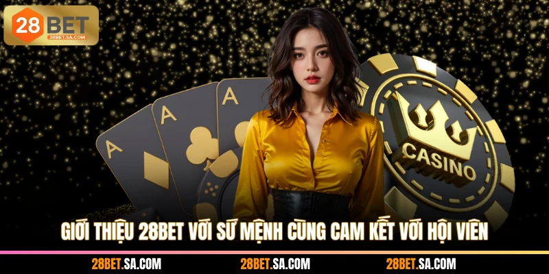Giới thiệu 28BET với sứ mệnh cùng cam kết với hội viên