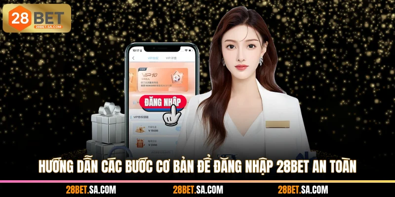 Hướng dẫn các bước cơ bản để đăng nhập 28BET an toàn