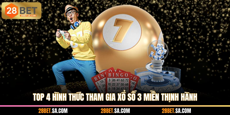 Top 4 hình thức tham gia xổ số 3 miền thịnh hành