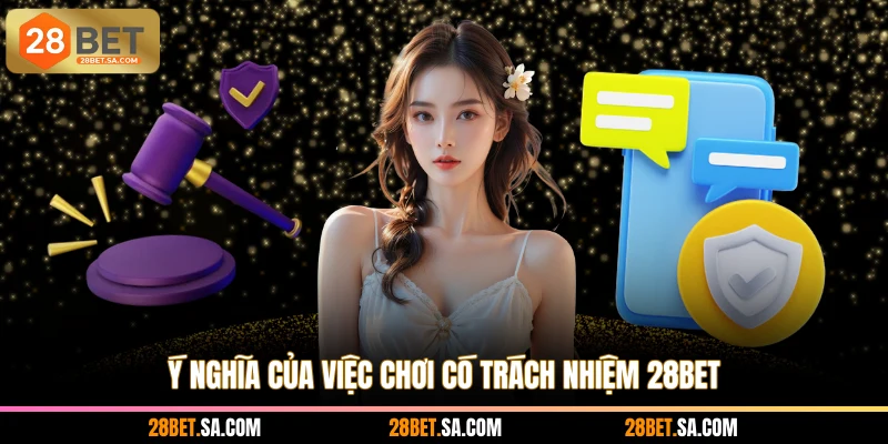 Ý nghĩa của việc chơi có trách nhiệm 28BET